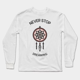 Never stop dreaming Long Sleeve T-Shirt